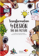 Transformation by Design: The Big Picture - A Curriculum Development Resource for Christian Schools