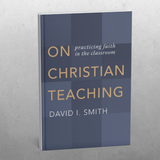 On Christian Teaching: practicing faith in the classroom