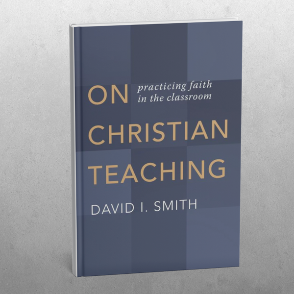 On Christian Teaching: practicing faith in the classroom