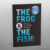 The Frog and the Fish: Reflections on Work, Technology, Sex, Stuff, Truth, and Happiness