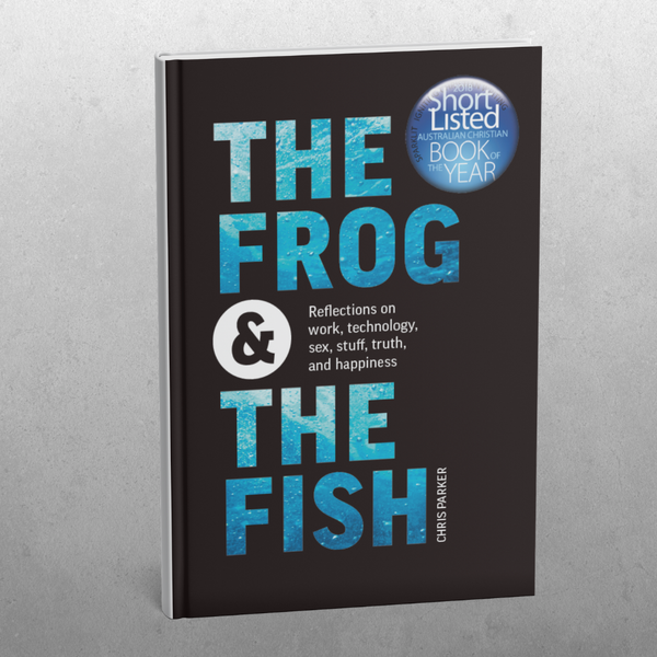 The Frog and the Fish: Reflections on Work, Technology, Sex, Stuff, Truth, and Happiness