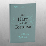 The Hare and the Tortoise; learning to pace ourselves in a world gone mad