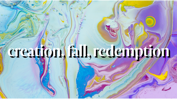 Module 3: Creation, Fall, Redemption (Workshop Resources)