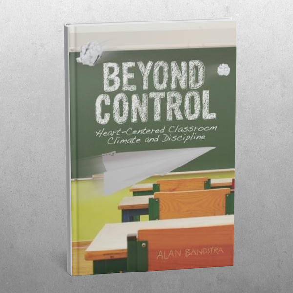 Beyond Control: Heart-Centered Classroom Climate and Discipline