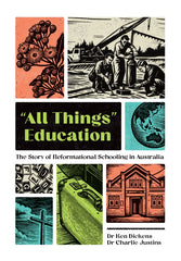 All Things Education - The Story of Reformational Schooling in Australia