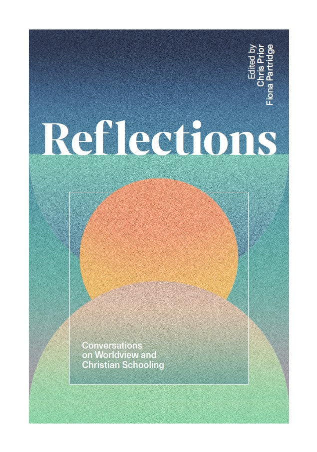 Reflections: Conversations on Worldview and Christian Schooling