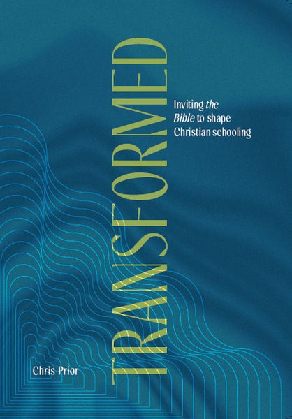 Transformed: Inviting the Bible to shape Christian schooling