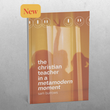 The Christian Teacher in a Metamodern Moment