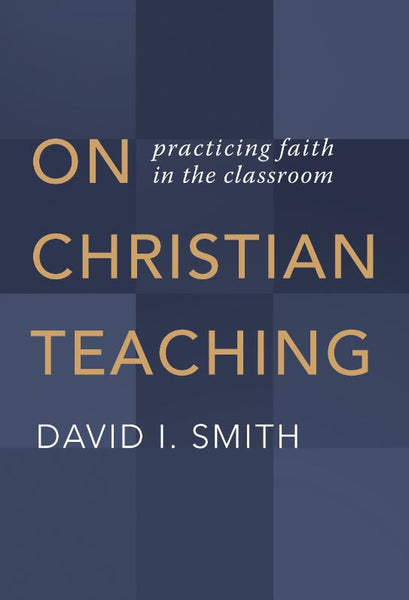 On Christian Teaching: practicing faith in the classroom