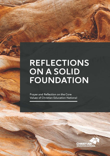 Reflections on a Solid Foundation - Prayer and Reflection on the Core Values of Christian Education National